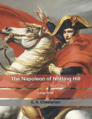 The Napoleon of Notting Hill: Large Print B085RQN2R9 Book Cover