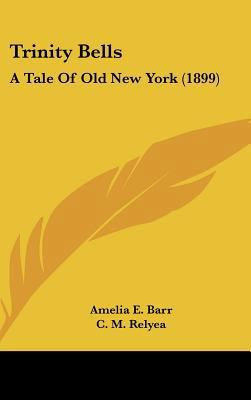 Trinity Bells: A Tale Of Old New York (1899) 0548983682 Book Cover