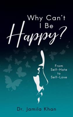 Hardcover Why Can't I Be Happy? : From Self-Hate to Self-Love Book