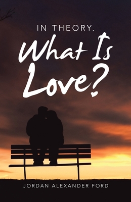In Theory. What Is Love? 166572286X Book Cover