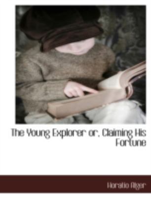 The Young Explorer Or, Claiming His Fortune 1117890996 Book Cover
