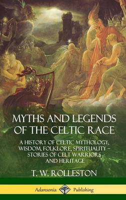 Myths and Legends of the Celtic Race: A History... 1387939785 Book Cover