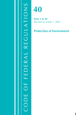 Code of Federal Regulations, Title 40 Protectio... 1636719147 Book Cover