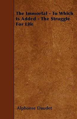 The Immortal - To Which Is Added - The Struggle... 1445589540 Book Cover