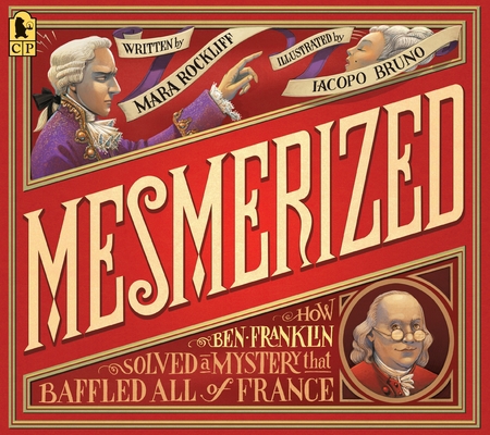 Mesmerized: How Ben Franklin Solved a Mystery T... 0763695157 Book Cover