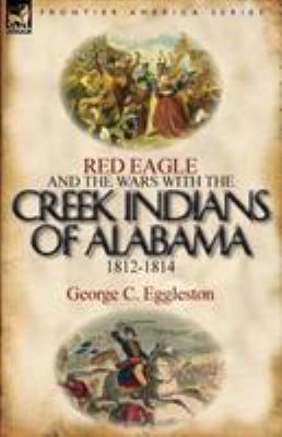 Red Eagle and the Wars with the Creek Indians o... 0857066242 Book Cover