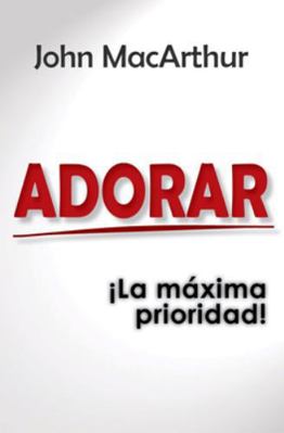 Adorar: ¡La Máxima Prioridad! [Spanish] 9588691621 Book Cover