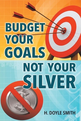 Budget Your Goals Not Your Silver 1958895717 Book Cover