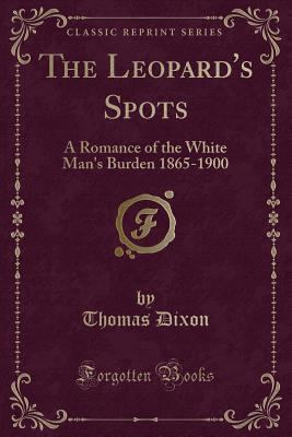 The Leopard's Spots: A Romance of the White Man... 1330684478 Book Cover