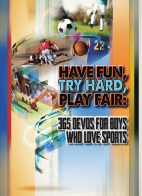 Have Fun, Try Hard, Play Fair: 365 Devos for Bo... B00ENY9KDW Book Cover