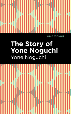 The Story of Yone Noguchi 1513208470 Book Cover