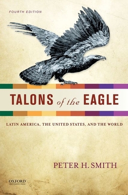 Talons of the Eagle: Latin America, the United ... 0199856958 Book Cover