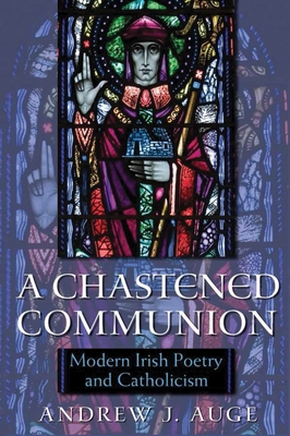 A Chastened Communion: Modern Irish Poetry and ... 0815633297 Book Cover