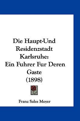 Die Haupt-Und Residenzstadt Karlsruhe: Ein Fuhr... [German] 116125613X Book Cover