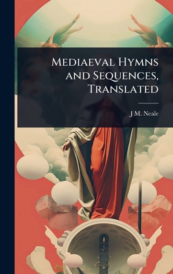 Mediaeval Hymns and Sequences, Translated 1024065049 Book Cover