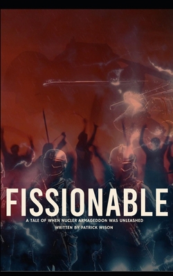 Fissionable: A tale of when nuclear armageddon ... B0F2YD77VH Book Cover