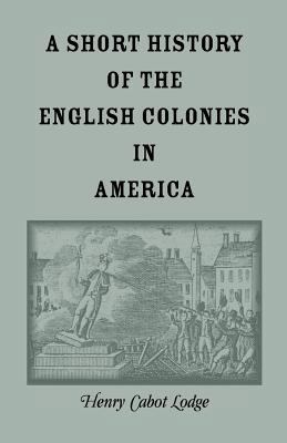 A Short History of the English Colonies in America 0788401890 Book Cover