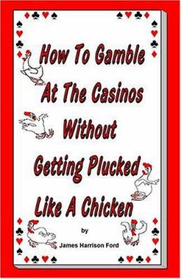 How to Gamble at the Casinos without Getting Pl... 0976072602 Book Cover