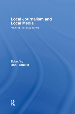 Local Journalism and Local Media: Making the Lo... 0415379539 Book Cover
