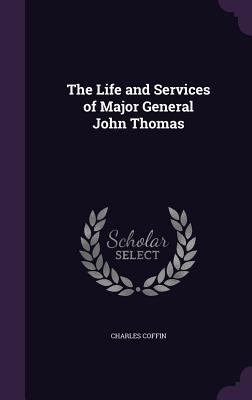 The Life and Services of Major General John Thomas 1359353011 Book Cover