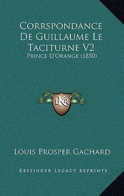 Corrspondance De Guillaume Le Taciturne V2: Pri... [French] 1166893146 Book Cover