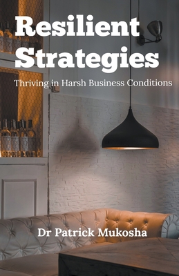 Resilient Strategies: Thriving in Harsh Busines... B0CGTBR756 Book Cover