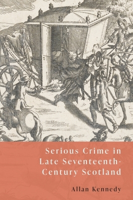 Serious Crime in Late Seventeenth-Century Scotland 1399533177 Book Cover