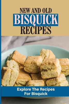 New And Old Bisquick Recipes: Explore The Recip... B0988RCL1M Book Cover