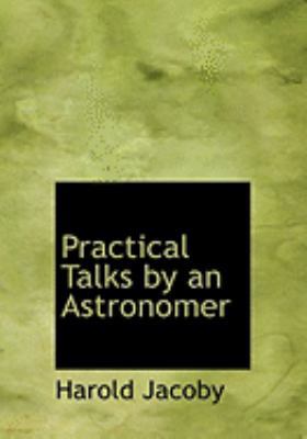 Practical Talks by an Astronomer [Large Print] 0554968088 Book Cover