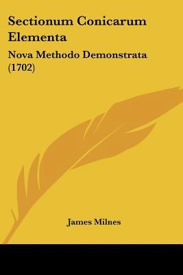 Sectionum Conicarum Elementa: Nova Methodo Demo... [Latin] 1104903830 Book Cover