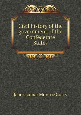Civil history of the government of the Confeder... 5518945884 Book Cover
