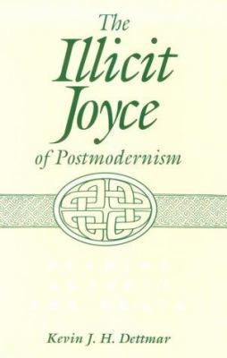 The Illicit Joyce of Postmodernism: Reading Aga... 0299150607 Book Cover
