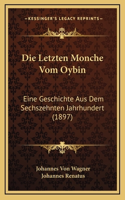 Die Letzten Monche Vom Oybin: Eine Geschichte A... [German] 1168554098 Book Cover