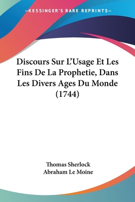 Discours Sur L'Usage Et Les Fins De La Propheti... [French] 1104733609 Book Cover