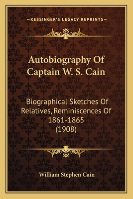 Autobiography Of Captain W. S. Cain: Biographic... 1164582895 Book Cover