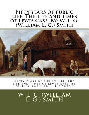 Fifty years of public life. The life and times ... 198166016X Book Cover