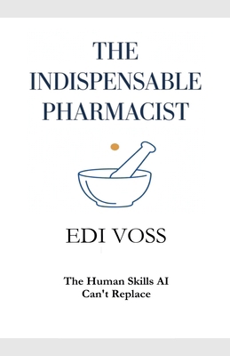 The Indispensable Pharmacist: The Human Skills ... B0HN3QCYG1 Book Cover