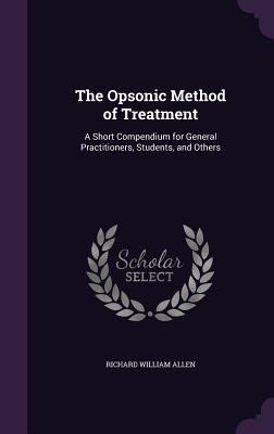 The Opsonic Method of Treatment: A Short Compen... 1357028903 Book Cover