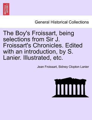The Boy's Froissart, Being Selections from Sir ... 1241433704 Book Cover