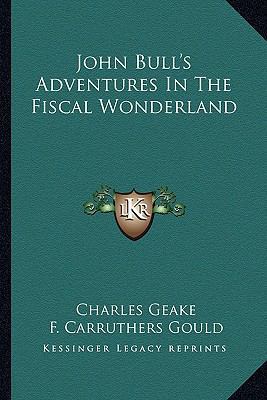 John Bull's Adventures In The Fiscal Wonderland 1163593265 Book Cover