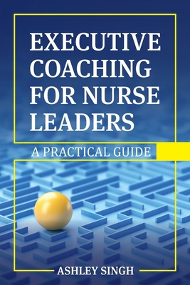 Executive Coaching for Nurse Leaders: A Practic... B0FC91VYTZ Book Cover