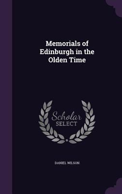 Memorials of Edinburgh in the Olden Time 1346677336 Book Cover