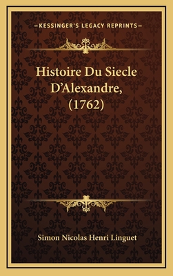 Histoire Du Siecle D'Alexandre, (1762) [French] 1166101207 Book Cover