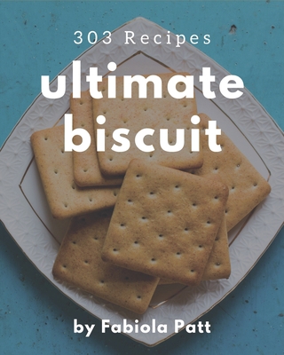 303 Ultimate Biscuit Recipes: A Must-have Biscu... B08KKBXRX8 Book Cover