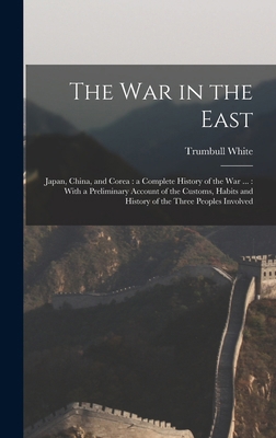 The war in the East: Japan, China, and Corea: a... 101811632X Book Cover