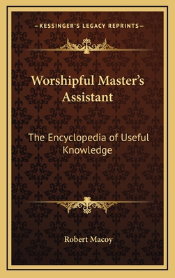 Worshipful Master's Assistant: The Encyclopedia... 1163313483 Book Cover