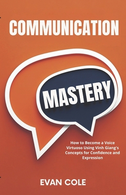 Communication Mastery: How to Become a Voice Vi... B0GP1V8Z2F Book Cover