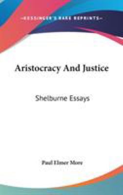 Aristocracy And Justice: Shelburne Essays 0548224641 Book Cover