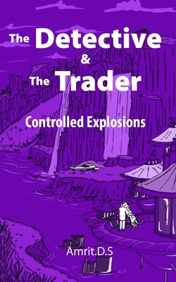 The Detective and the Trader: Controlled Explos... B0BR9KS452 Book Cover