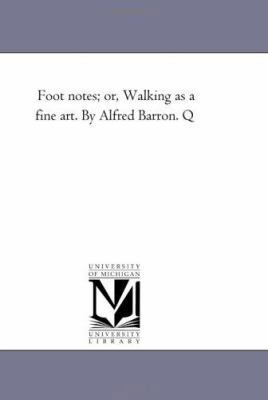 Foot Notes; Or, Walking as a Fine Art. by Alfre... 1425533698 Book Cover